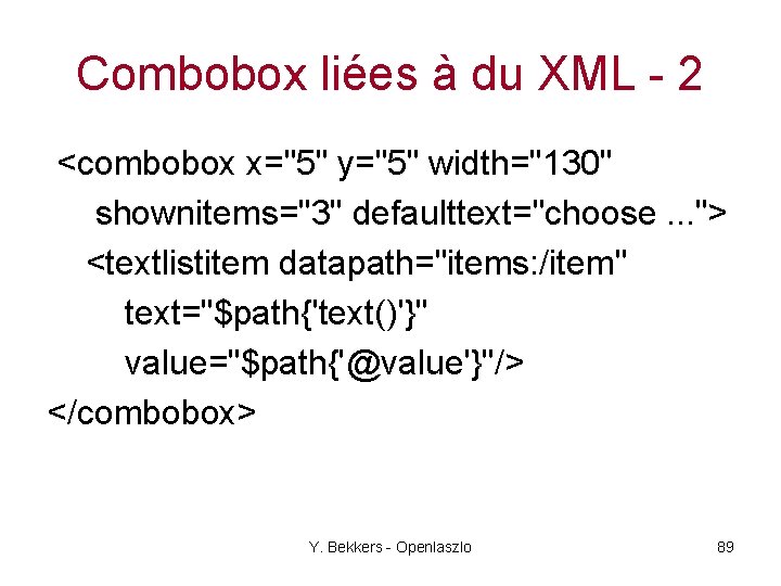Combobox liées à du XML - 2 <combobox x="5" y="5" width="130" shownitems="3" defaulttext="choose. .