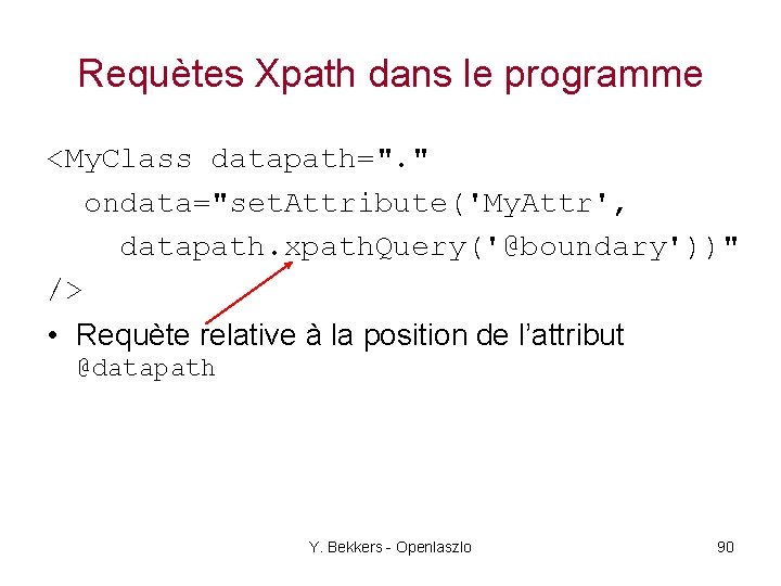 Requètes Xpath dans le programme <My. Class datapath=". " ondata="set. Attribute('My. Attr', datapath. xpath.