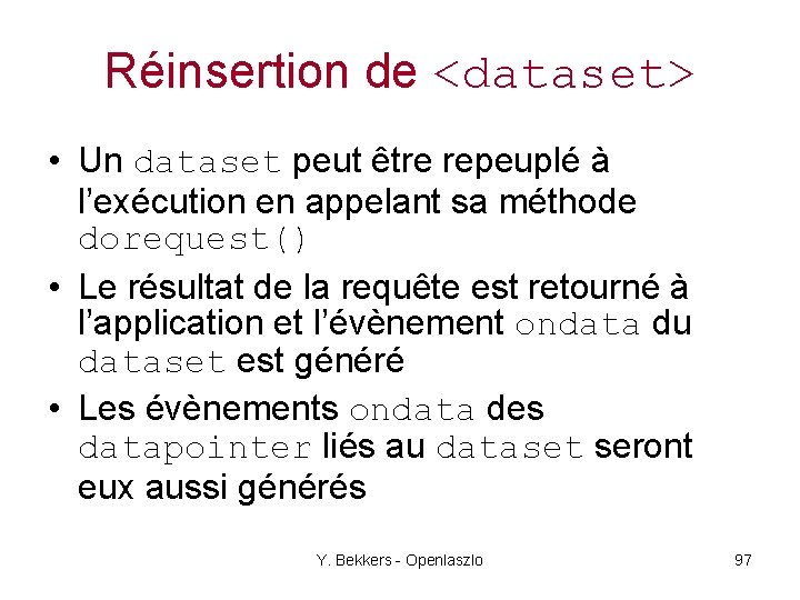 Réinsertion de <dataset> • Un dataset peut être repeuplé à l’exécution en appelant sa