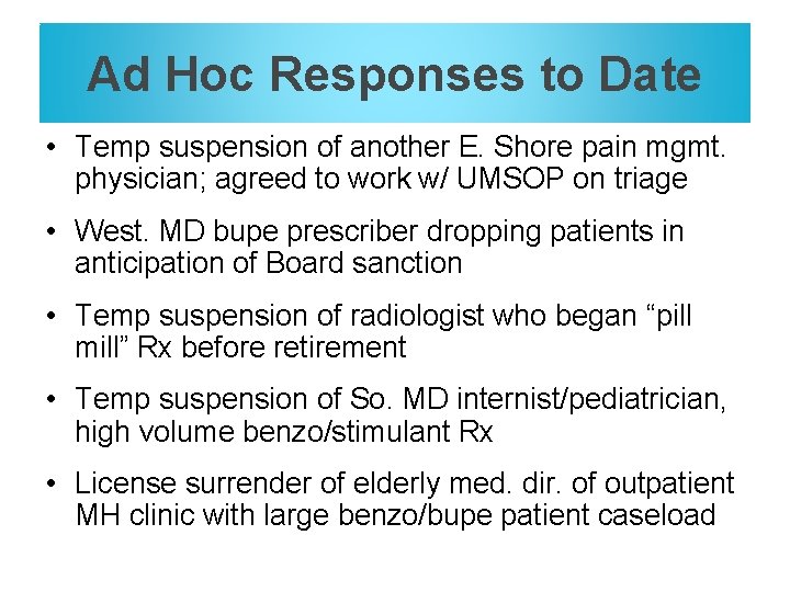 Ad Hoc Responses to Date • Temp suspension of another E. Shore pain mgmt.