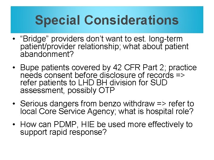 Special Considerations • “Bridge” providers don’t want to est. long-term patient/provider relationship; what about