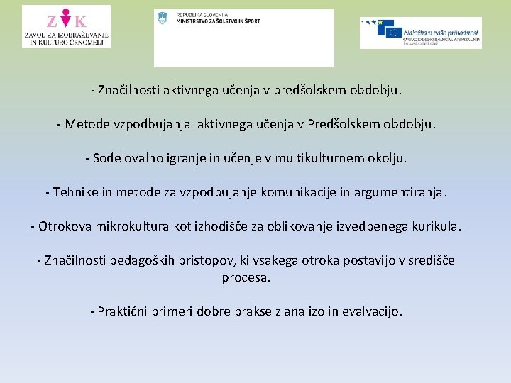 - Značilnosti aktivnega učenja v predšolskem obdobju. - Metode vzpodbujanja aktivnega učenja v Predšolskem