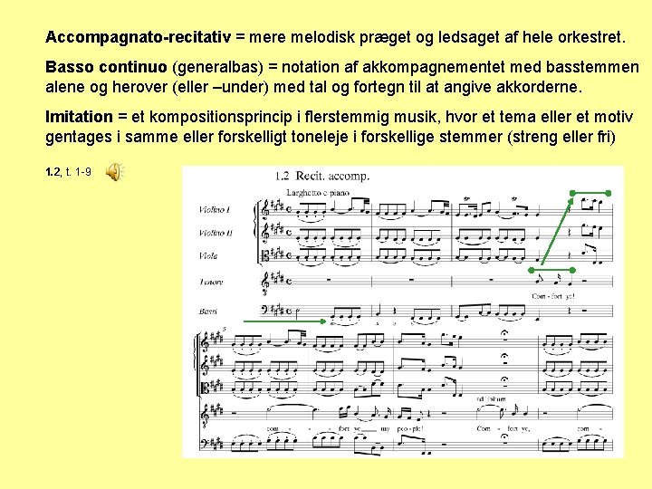 Accompagnato-recitativ = mere melodisk præget og ledsaget af hele orkestret. Basso continuo (generalbas) =