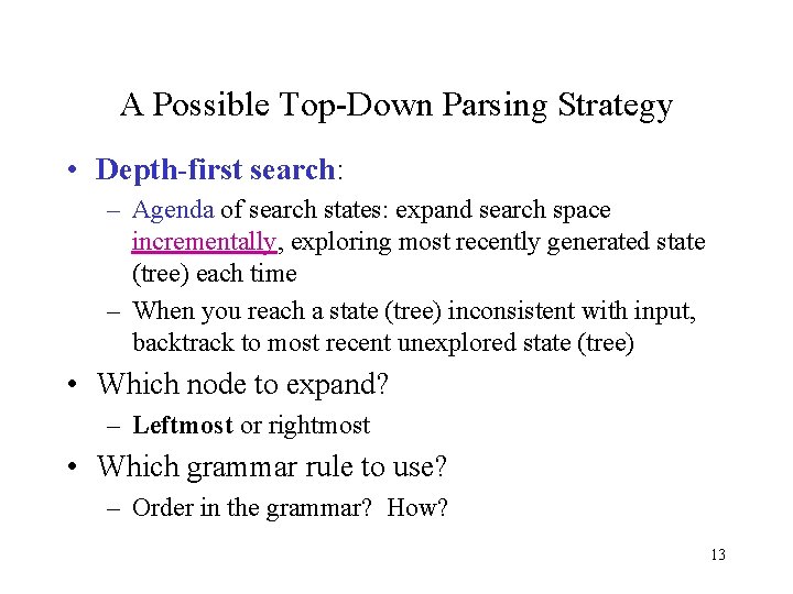 A Possible Top-Down Parsing Strategy • Depth-first search: – Agenda of search states: expand