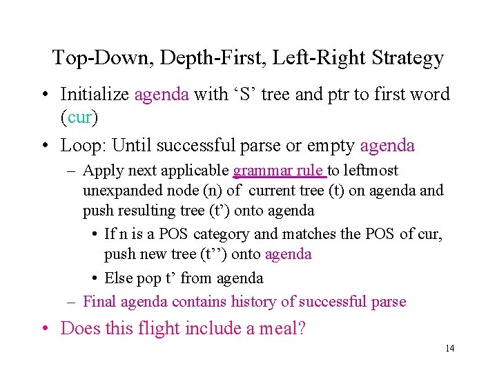 Top-Down, Depth-First, Left-Right Strategy • Initialize agenda with ‘S’ tree and ptr to first