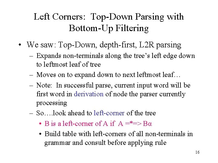 Left Corners: Top-Down Parsing with Bottom-Up Filtering • We saw: Top-Down, depth-first, L 2