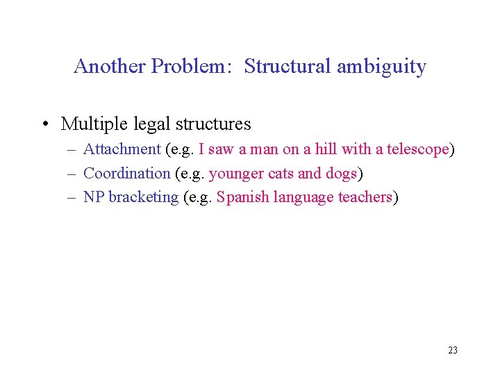 Another Problem: Structural ambiguity • Multiple legal structures – Attachment (e. g. I saw