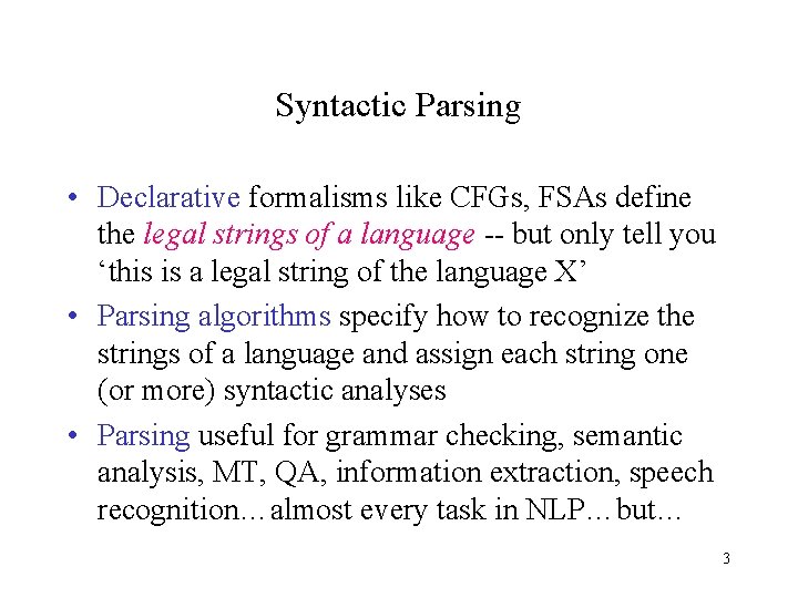 Syntactic Parsing • Declarative formalisms like CFGs, FSAs define the legal strings of a