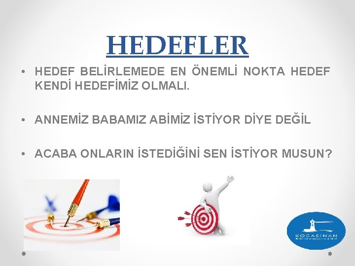 HEDEFLER • HEDEF BELİRLEMEDE EN ÖNEMLİ NOKTA HEDEF KENDİ HEDEFİMİZ OLMALI. • ANNEMİZ BABAMIZ