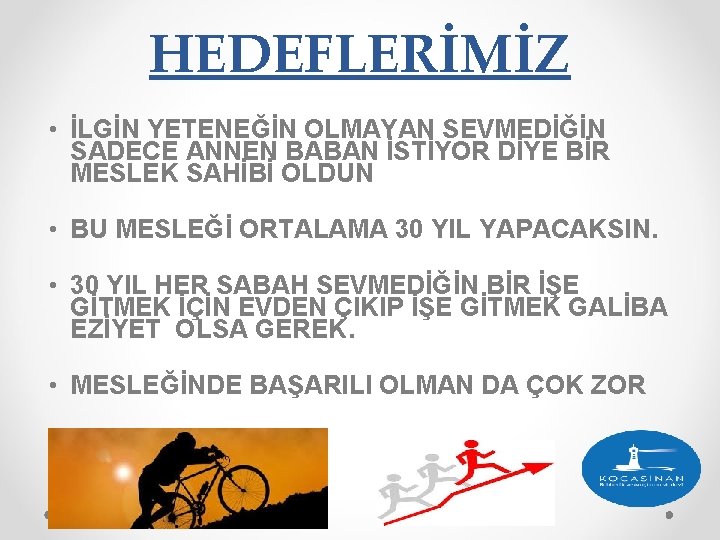 HEDEFLERİMİZ • İLGİN YETENEĞİN OLMAYAN SEVMEDİĞİN SADECE ANNEN BABAN İSTİYOR DİYE BİR MESLEK SAHİBİ