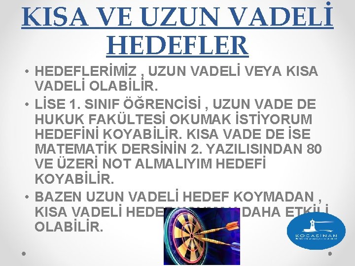 KISA VE UZUN VADELİ HEDEFLER • HEDEFLERİMİZ , UZUN VADELİ VEYA KISA VADELİ OLABİLİR.