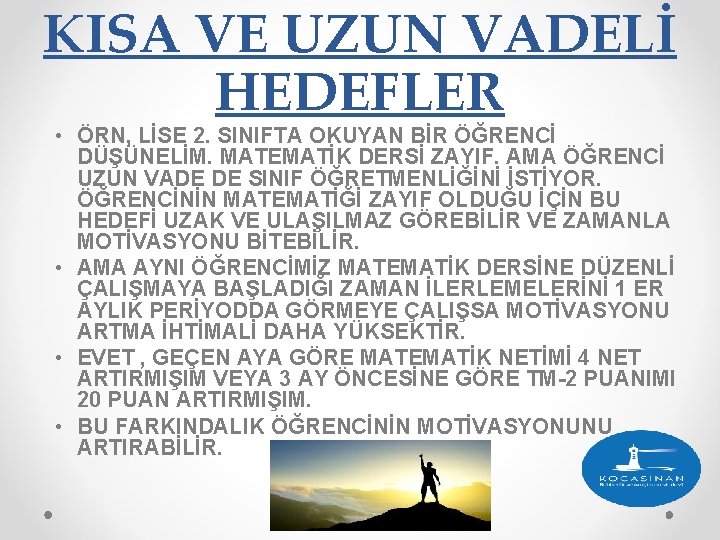 KISA VE UZUN VADELİ HEDEFLER • ÖRN, LİSE 2. SINIFTA OKUYAN BİR ÖĞRENCİ DÜŞÜNELİM.