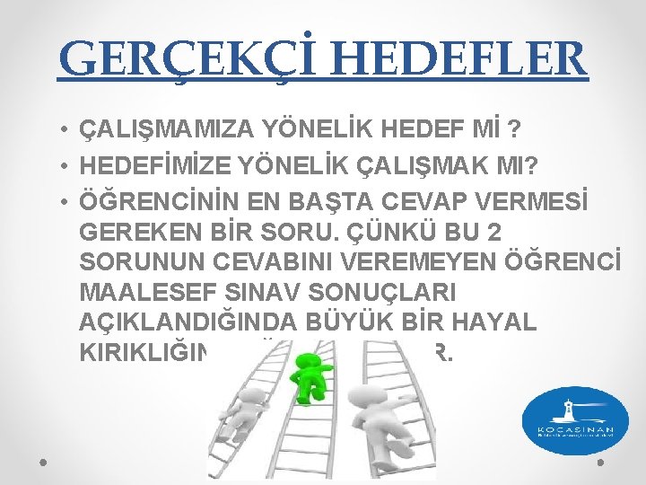 GERÇEKÇİ HEDEFLER • ÇALIŞMAMIZA YÖNELİK HEDEF Mİ ? • HEDEFİMİZE YÖNELİK ÇALIŞMAK MI? •