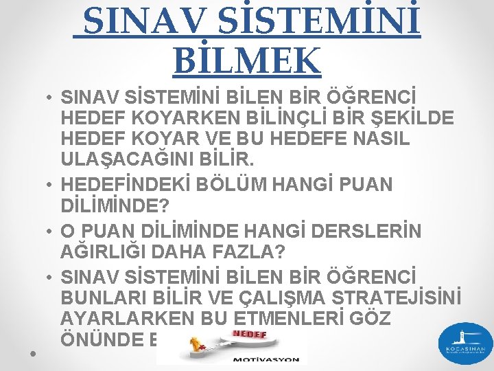 SINAV SİSTEMİNİ BİLMEK • SINAV SİSTEMİNİ BİLEN BİR ÖĞRENCİ HEDEF KOYARKEN BİLİNÇLİ BİR ŞEKİLDE