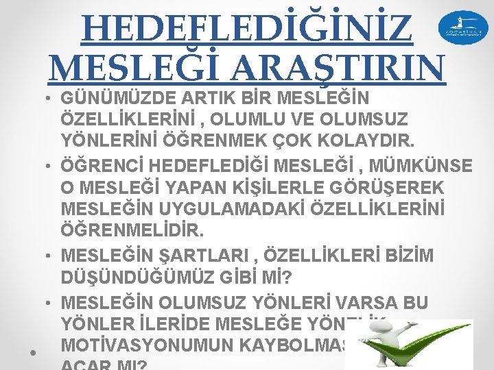 HEDEFLEDİĞİNİZ MESLEĞİ ARAŞTIRIN • GÜNÜMÜZDE ARTIK BİR MESLEĞİN ÖZELLİKLERİNİ , OLUMLU VE OLUMSUZ YÖNLERİNİ