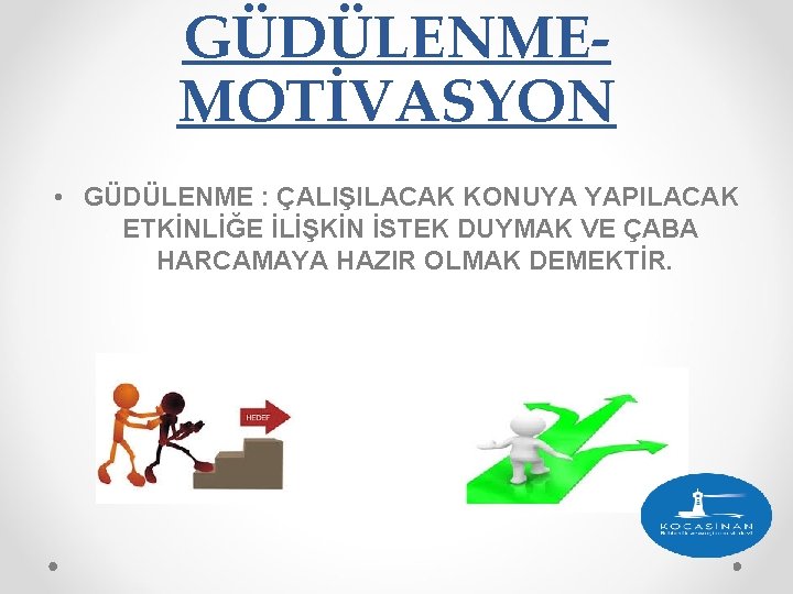 GÜDÜLENMEMOTİVASYON • GÜDÜLENME : ÇALIŞILACAK KONUYA YAPILACAK ETKİNLİĞE İLİŞKİN İSTEK DUYMAK VE ÇABA HARCAMAYA
