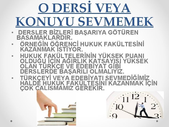 O DERSİ VEYA KONUYU SEVMEMEK • DERSLER BİZLERİ BAŞARIYA GÖTÜREN BASAMAKLARDIR. • ÖRNEĞİN ÖĞRENCİ