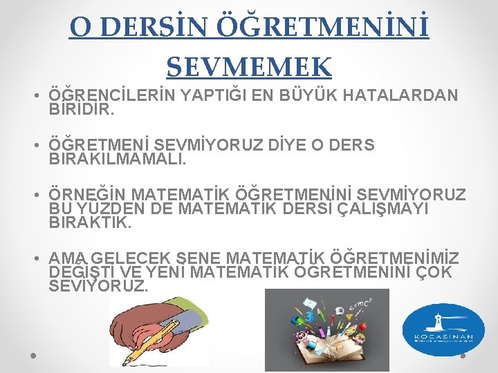 O DERSİN ÖĞRETMENİNİ SEVMEMEK • ÖĞRENCİLERİN YAPTIĞI EN BÜYÜK HATALARDAN BİRİDİR. • ÖĞRETMENİ SEVMİYORUZ