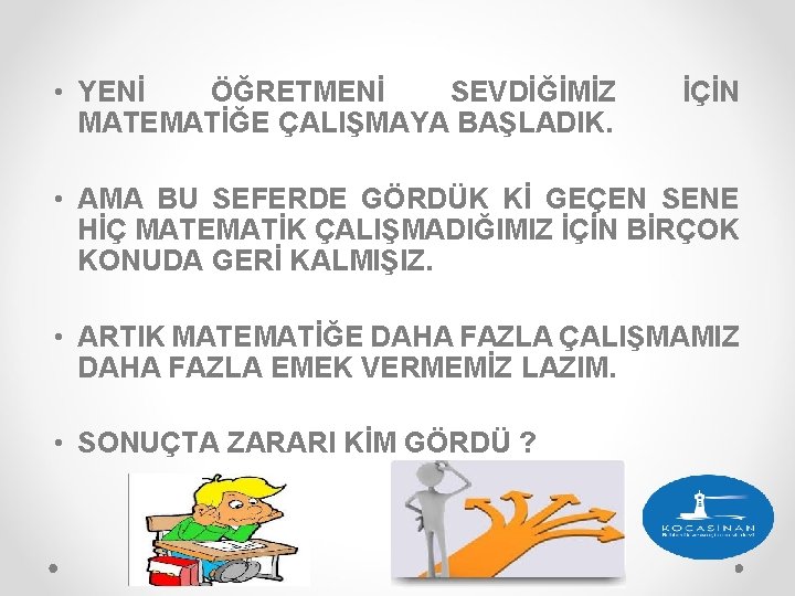  • YENİ ÖĞRETMENİ SEVDİĞİMİZ MATEMATİĞE ÇALIŞMAYA BAŞLADIK. İÇİN • AMA BU SEFERDE GÖRDÜK