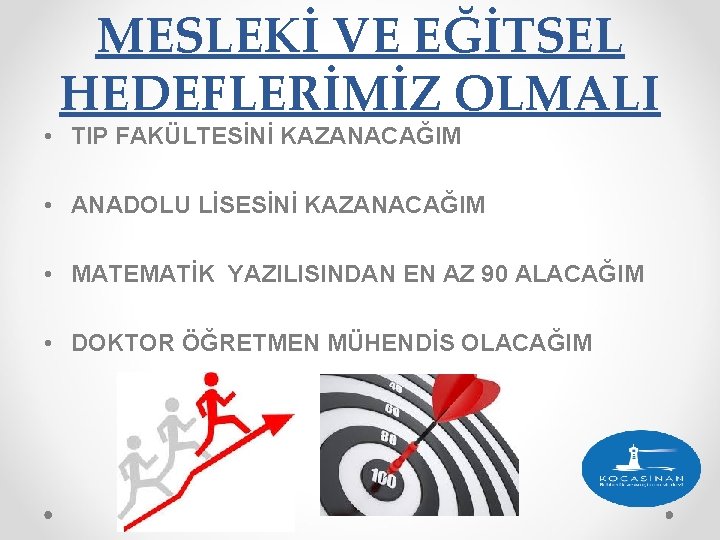 MESLEKİ VE EĞİTSEL HEDEFLERİMİZ OLMALI • TIP FAKÜLTESİNİ KAZANACAĞIM • ANADOLU LİSESİNİ KAZANACAĞIM •