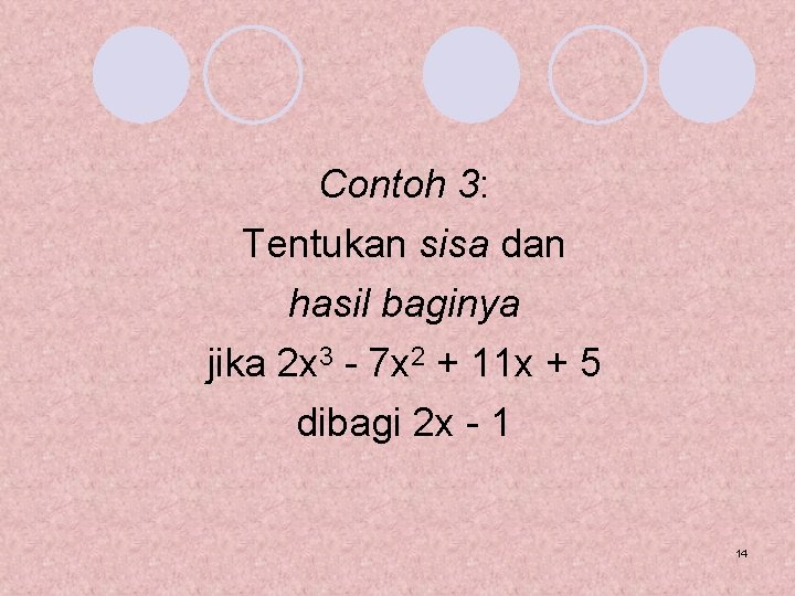 Contoh 3: Tentukan sisa dan hasil baginya jika 2 x 3 - 7 x