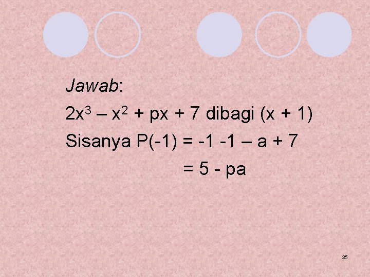 Jawab: 2 x 3 – x 2 + px + 7 dibagi (x +