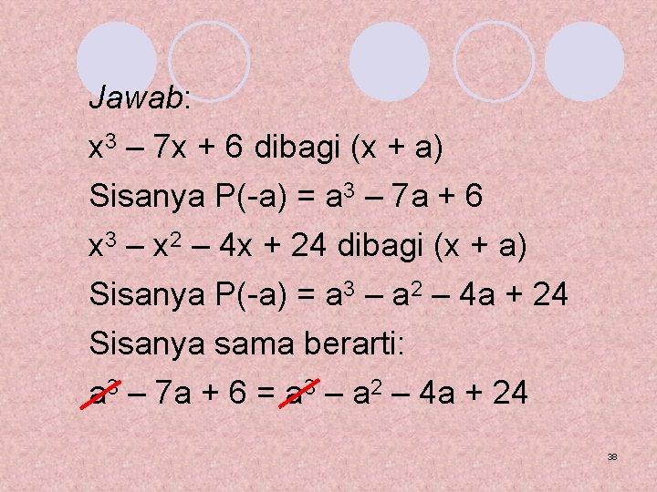 Jawab: x 3 – 7 x + 6 dibagi (x + a) Sisanya P(-a)