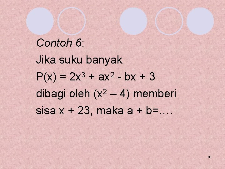 Contoh 6: Jika suku banyak P(x) = 2 x 3 + ax 2 -