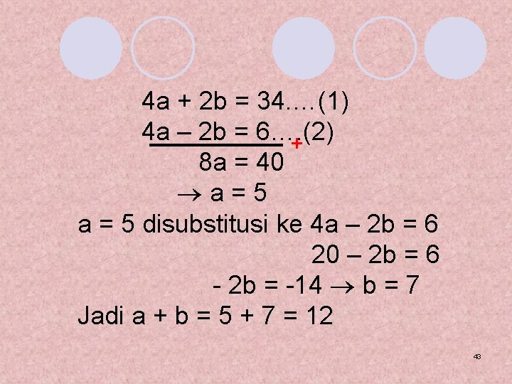 4 a + 2 b = 34. …(1) 4 a – 2 b =