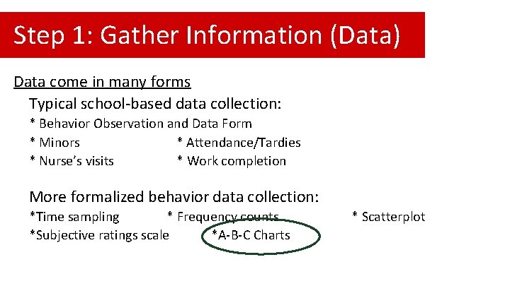 Step 1: Gather Information (Data) Data come in many forms Typical school-based data collection: