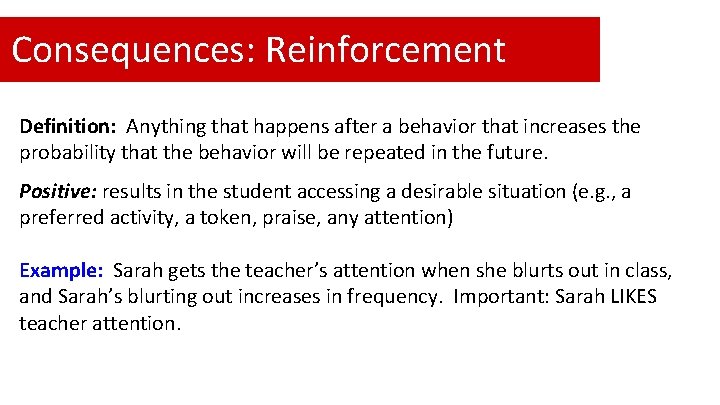 Consequences: Reinforcement Definition: Anything that happens after a behavior that increases the probability that