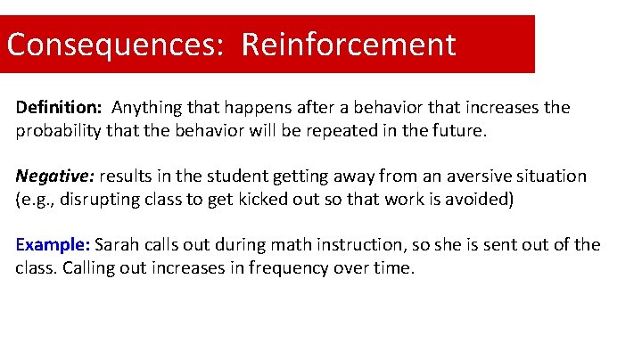 Consequences: Reinforcement Definition: Anything that happens after a behavior that increases the probability that