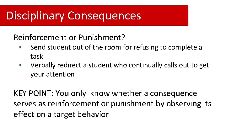 Disciplinary Consequences Reinforcement or Punishment? • • Send student out of the room for