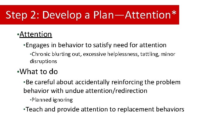 Step 2: Develop a Plan—Attention* • Attention • Engages in behavior to satisfy need