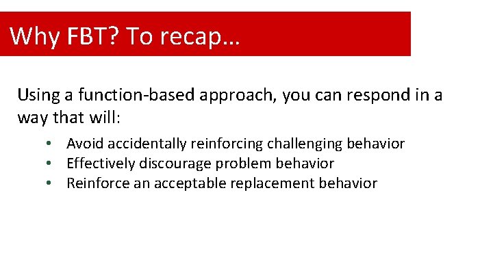 Why FBT? To recap… Using a function-based approach, you can respond in a way