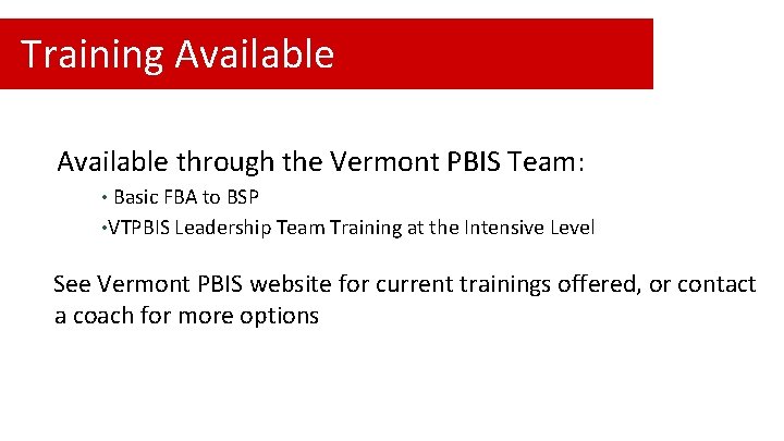 Training Available through the Vermont PBIS Team: • Basic FBA to BSP • VTPBIS