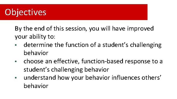 Objectives By the end of this session, you will have improved your ability to: