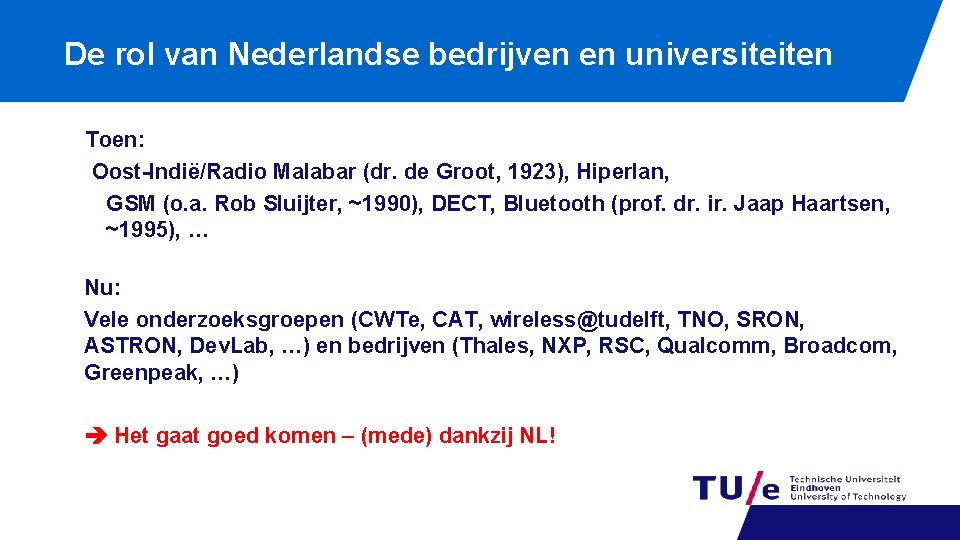 De rol van Nederlandse bedrijven en universiteiten Toen: Oost-Indië/Radio Malabar (dr. de Groot, 1923),