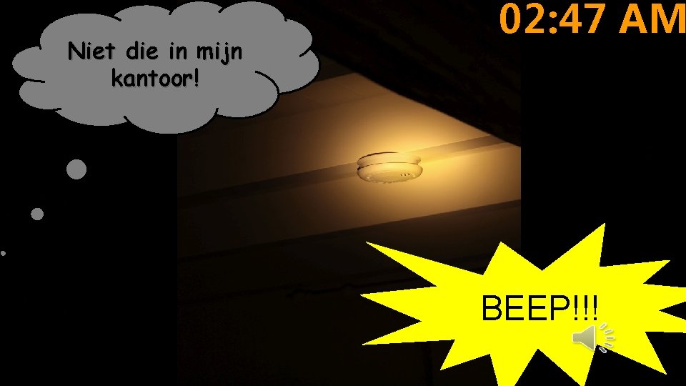 Niet die in mijn kantoor! 02: 47 AM BEEP!!! 