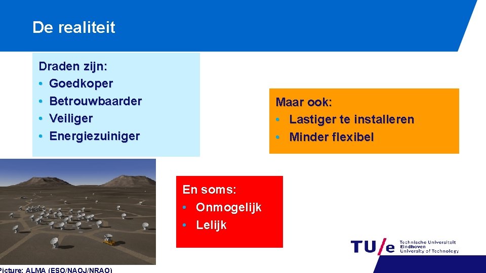 De realiteit Draden zijn: • Goedkoper • Betrouwbaarder • Veiliger • Energiezuiniger Maar ook: