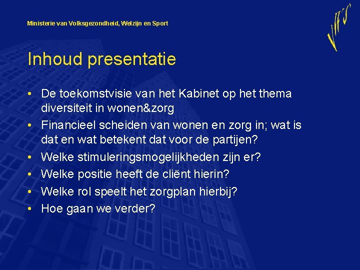 Ministerie van Volksgezondheid, Welzijn en Sport Inhoud presentatie • De toekomstvisie van het Kabinet