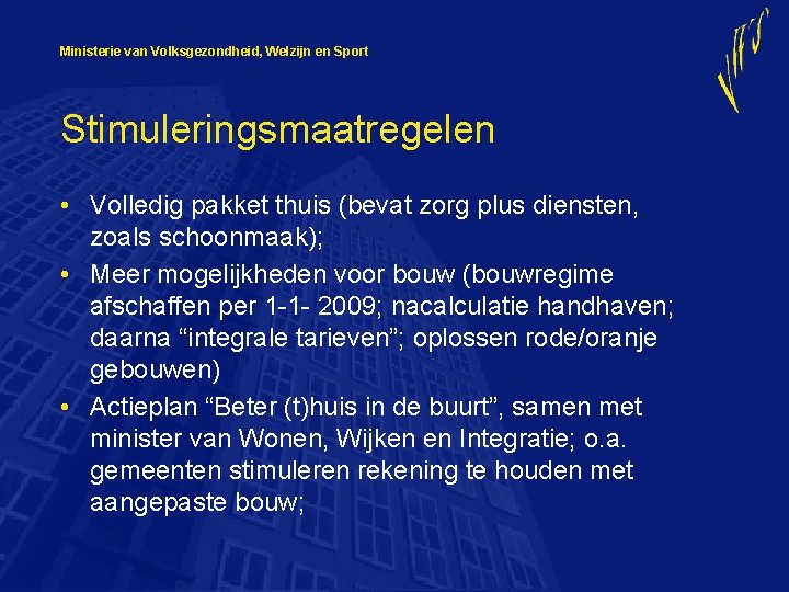 Ministerie van Volksgezondheid, Welzijn en Sport Stimuleringsmaatregelen • Volledig pakket thuis (bevat zorg plus