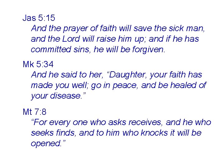 Jas 5: 15 And the prayer of faith will save the sick man, and