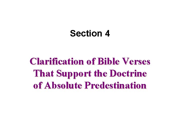 Section 4 Clarification of Bible Verses That Support the Doctrine of Absolute Predestination 