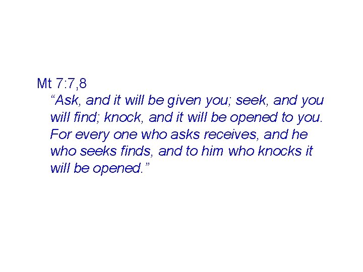 Mt 7: 7, 8 “Ask, and it will be given you; seek, and you