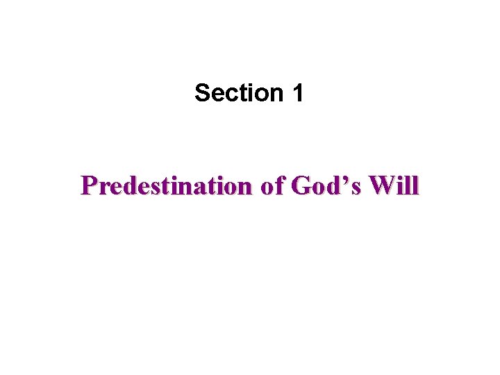Section 1 Predestination of God’s Will 
