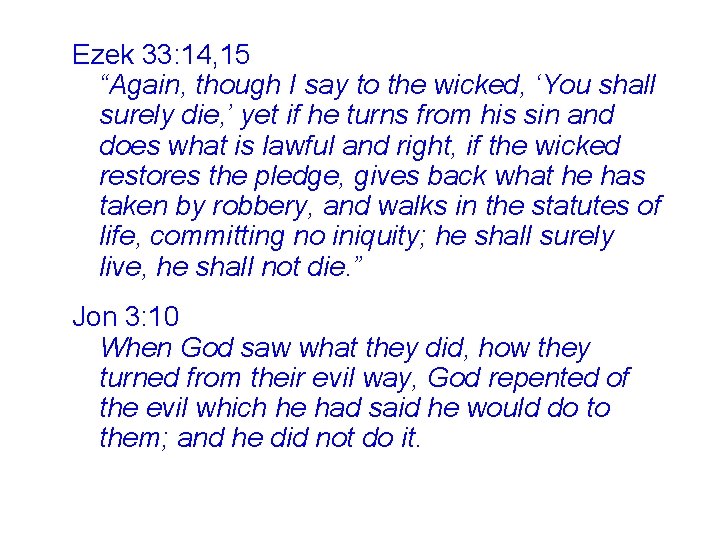 Ezek 33: 14, 15 “Again, though I say to the wicked, ‘You shall surely