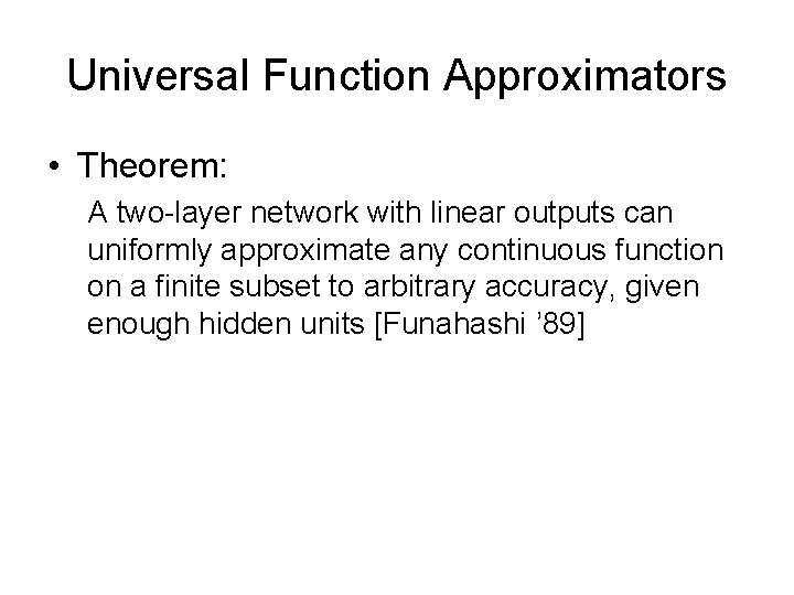 Universal Function Approximators • Theorem: A two-layer network with linear outputs can uniformly approximate