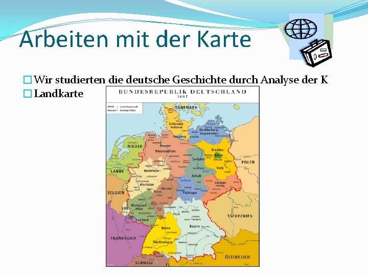 Arbeiten mit der Karte �Wir studierten die deutsche Geschichte durch Analyse der K �Landkarte