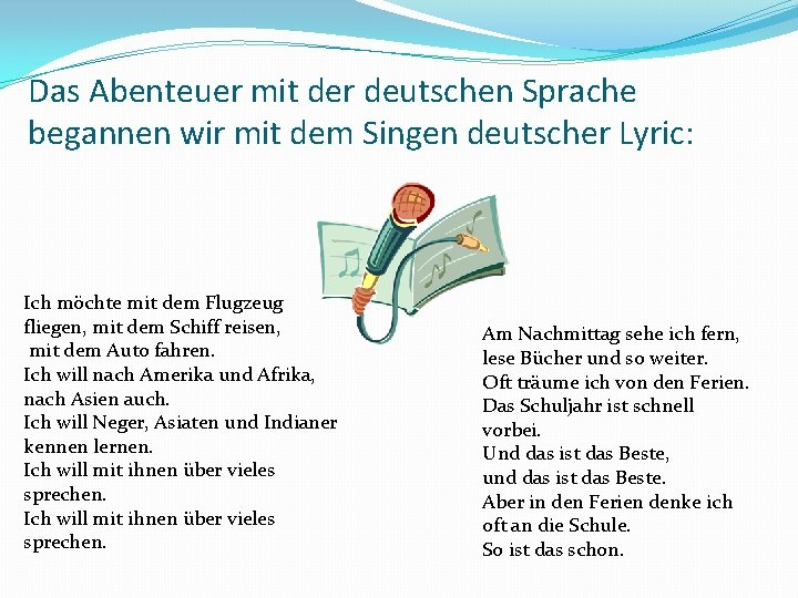 Das Abenteuer mit der deutschen Sprache begannen wir mit dem Singen deutscher Lyric: Ich